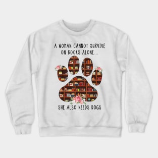 A Woman Cannot Survive On Book Alone She Also Needs A Dog Crewneck Sweatshirt